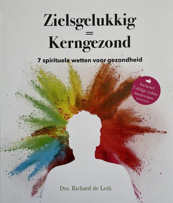 Zielgelukkig is Kerngezond - Drs. Richard de Leth